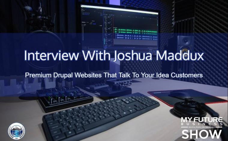 Interview With Joshua Maddux. Premium Drupal Websites That Talk To Your Ideal Customers.