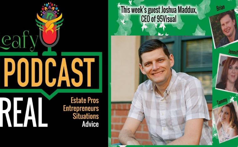 Leafy Podcast, Real Estate Pros, Real Entrepreneurs, Real Situations, Real Advice. This week's guest Joshua Maddux, CEO of 95Visual