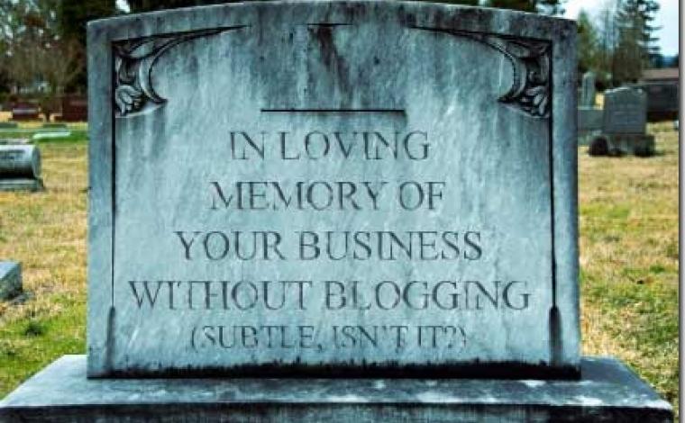 a worn headstone with the text "in loving memory of your business without blogging (subtle isn't it?)" written on it